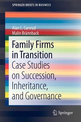 Family Firms in Transition: Case Studies on Succession, Inheritance, and Governance - Carsrud, Alan L., and Brnnback, Malin