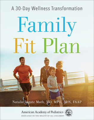 Family Fit Plan: A 30-Day Wellness Transformation - Digate Muth, Natalie, MD, MPH, Faap