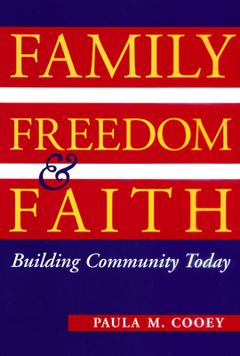 Family, Freedom, and Faith: Building Community Today - Cooey, Paula M