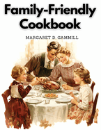 Family-Friendly Cookbook: Making Family Mealtime More Enjoyable