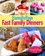 Family Fun Fast Family Dinners: 100 Wholesome Kid-Friendly Recipes Your Family Will Love