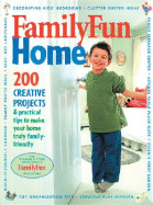 Family Fun Home: 200 Creative Projects & Practical Tips to Make Your Home Truly Family-Friendly