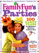 Family Fun Parties: 100 Party Plans for Birthdays, Holidays, & Every Day