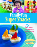 Family Fun Super Snacks: 125 Quick Snacks That Are Fun to Make and to Eat - Cook, Deanna F