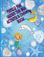Family Fun Under The Sea Activity and Coloring Book: 8.5 X 11 in. 60 pages of coloring and dot to dot activity puzzles for the whole family to enjoy together and with friends includes dolphins, mermaids, Narwhals and other sea life