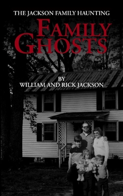 Family Ghosts: The Jackson Family Haunting - Jackson, Rick, and Jackson, William