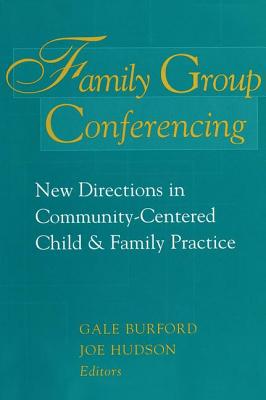 Family Group Conferencing: New Directions in Community-Centered Child and Family Practice - Burford, Gale