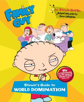 Family Guy: Stewie's Guide to World Domination - Callaghan, Steve