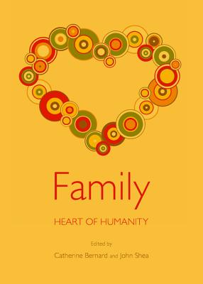 Family: Heart of Humanity - Bernard, Catherine (Editor), and Shea, John (Editor)