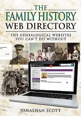 Family History Web Directory: The Genealogical Websites You Can't Do Without - Scott, Jonathan