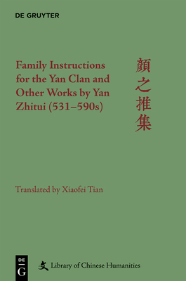 Family Instructions for the Yan Clan and Other Works by Yan Zhitui (531-590s) - Tian, Xiaofei, and Kroll, Paul W (Editor)