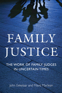 Family Justice: The Work of Family Judges in Uncertain Times