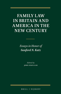 Family Law in Britain and America in the New Century: Essays in Honor of Sanford N. Katz - Eekelaar, John (Editor)