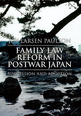 Family Law Reform in Postwar Japan - Joy Larsen Paulson, and Paulson, Joy Larsen