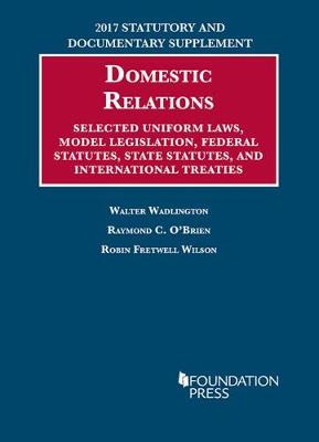 Family Law Statutes: Selected Uniform Laws, Model Legislation, Federal Statutes, State Statutes, and International Treaties - Wadlington, Walter, and O'Brien, Raymond C., and Wilson, Robin Fretwell