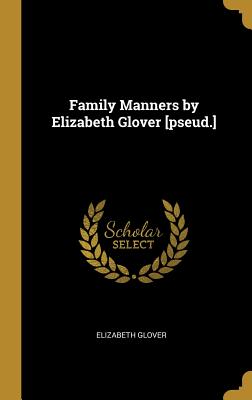 Family Manners by Elizabeth Glover [pseud.] - Glover, Elizabeth