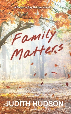 Family Matters: A Fortune Bay Novella - Hudson, Judith