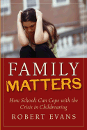 Family Matters: How Schools Can Cope with the Crisis in Childrearing