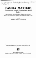 Family Matters: Perspectives on the Family and Social Policy; Proceedings of the Symposium on Priority for the Family, Held at the Royal Society of Medicine, London, November 3-5, 1981 - Franklin, Alfred White