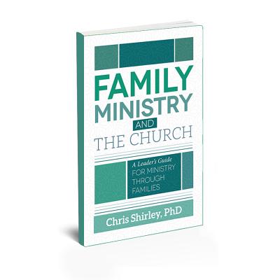 Family Ministry and The Church: A Leader's Guide For Ministry Through Families - Shirley, Chris