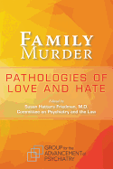 Family Murder: Pathologies of Love and Hate