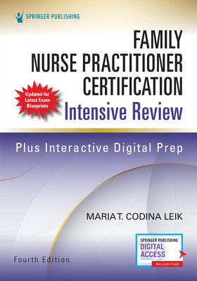 Family Nurse Practitioner Certification Intensive Review, Fourth Edition - Codina Leik, Maria T, Msn, Arnp
