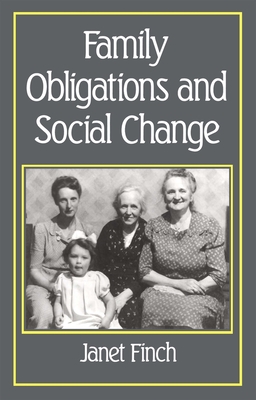 Family Obligations and Social Change - Finch, Janet