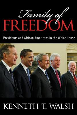 Family of Freedom: Presidents and African Americans in the White House - Walsh, Kenneth T
