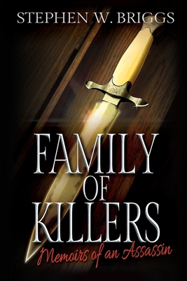 Family of Killers: Memoirs of an Assassin - Briggs, Stephen W