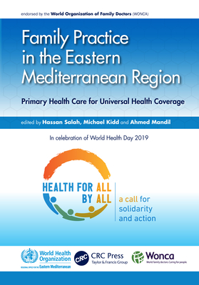 Family Practice in the Eastern Mediterranean Region: Primary Health Care for Universal Health Coverage - Salah, Hassan (Editor), and Kidd, Michael (Editor)