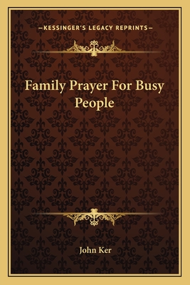 Family Prayer For Busy People - Ker, John