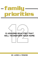 Family Priorities: 12 Amazing Realities That Will Transform Your Home