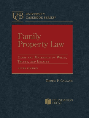 Family Property Law: Cases and Materials on Wills, Trusts, and Estates - Gallanis, Thomas P.
