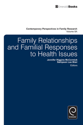 Family Relationships and Familial Responses to Health Issues - Blair, Sampson Lee (Editor), and McCormick, Jennifer Higgins (Editor)