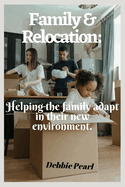 Family & Relocation: Helping the family adapt in their new environment.