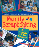 Family Scrapbooking: Fun Projects to Do Together - Furgeson, Lael Combe, and Taylor, Stephanie F