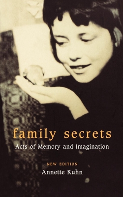 Family Secrets: Acts of Memory and Imagination - Kuhn, Annette