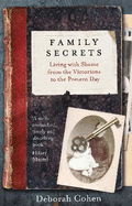 Family Secrets: Living with Shame from the Victorians to the Present Day
