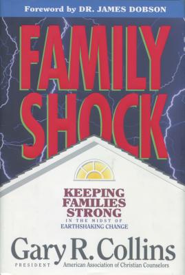 Family Shock: Keeping Families Strong in the Midst of Earthshaking Change - Collins, Gary R, PH.D.