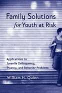 Family Solutions for Youth at Risk: Applications to Juvenile Delinquency, Truancy, and Behavior Problems