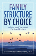 Family Structure by Choice: A Defense of Traditional Marriage Structure