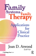 Family Systems/Family Therapy: Applications for Clinical Practice