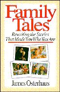Family Tales: Rewriting the Stories That Made You Who You Are