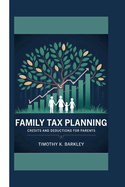 Family Tax Planning: Credits and Deductions for Parents