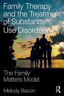 Family Therapy and the Treatment of Substance Use Disorders: The Family Matters Model