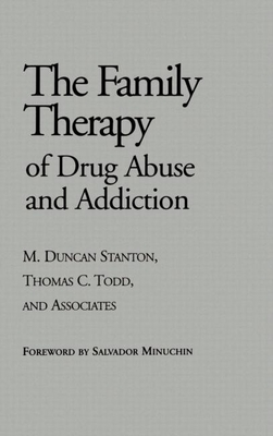 Family Therapy of Drug Abuse and Addiction - Stanton, M Duncan (Editor), and Todd, Thomas C (Editor)