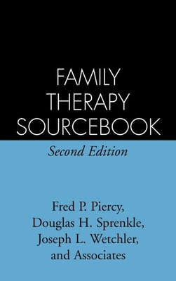 Family Therapy Sourcebook - Piercy, Fred P, PhD, and Sprenkle, Douglas H, PhD, and Wetchler, Joseph L, PhD