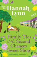 Family Ties at the Second Chances Sweet Shop: A heartwarming, feel-good romance from Hannah Lynn