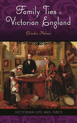 Family Ties in Victorian England - Nelson, Claudia