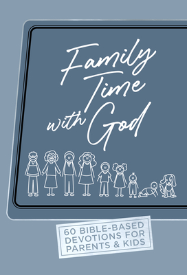 Family Time with God: 60 Bible-Based Devotions for Parents & Kids - Shibley, David, and Shibley, Naomi